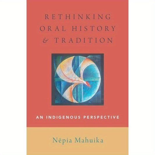Rethinking Oral History and Tradition: An Indigenous Perspective