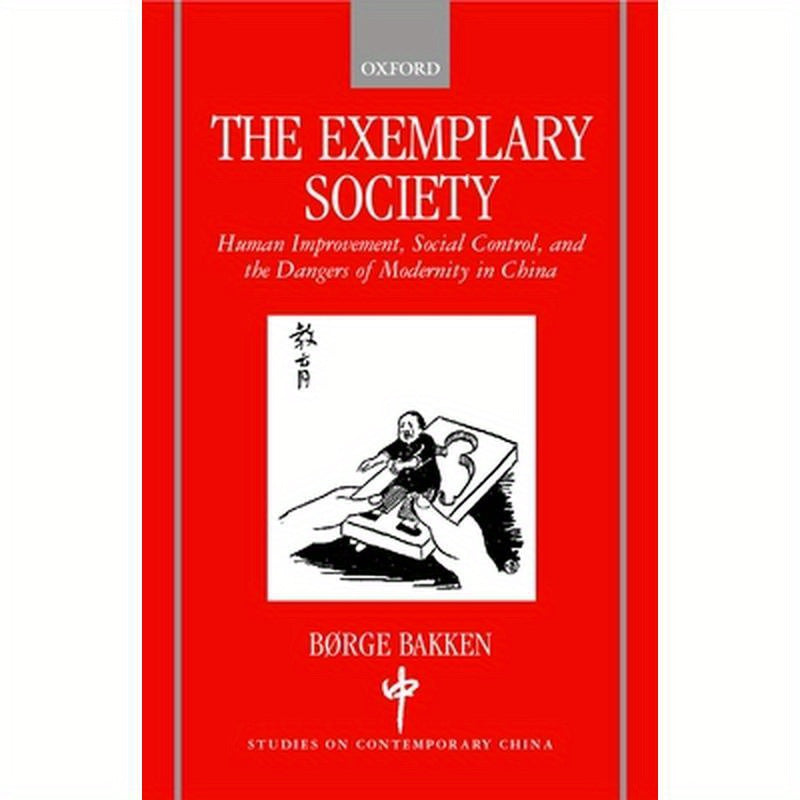 The Exemplary Society: Human Improvement, Social Control, and the Dangers of Modernity in China