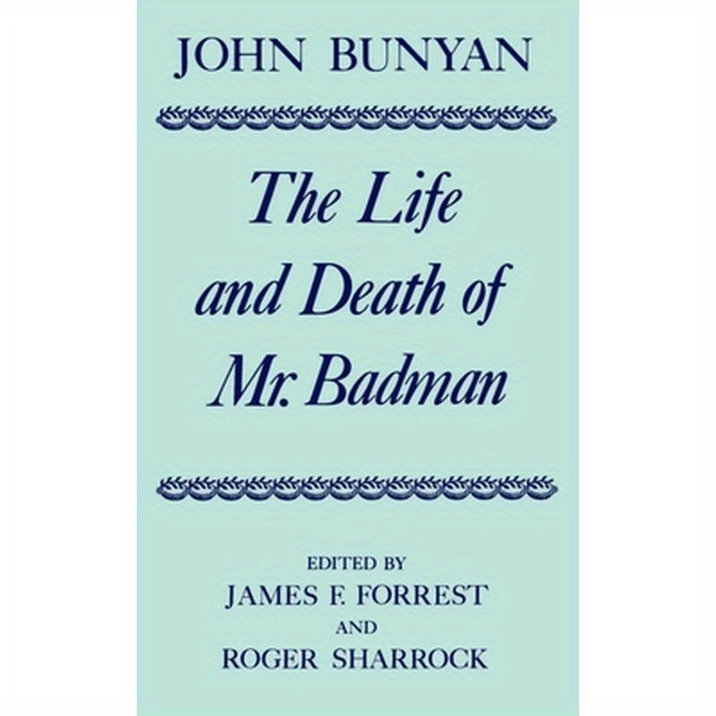 The Life and Death of Mr. Badman: Presented to the World in a Familiar Dialogue Between Mr. Wiseman and Mr. Attentive