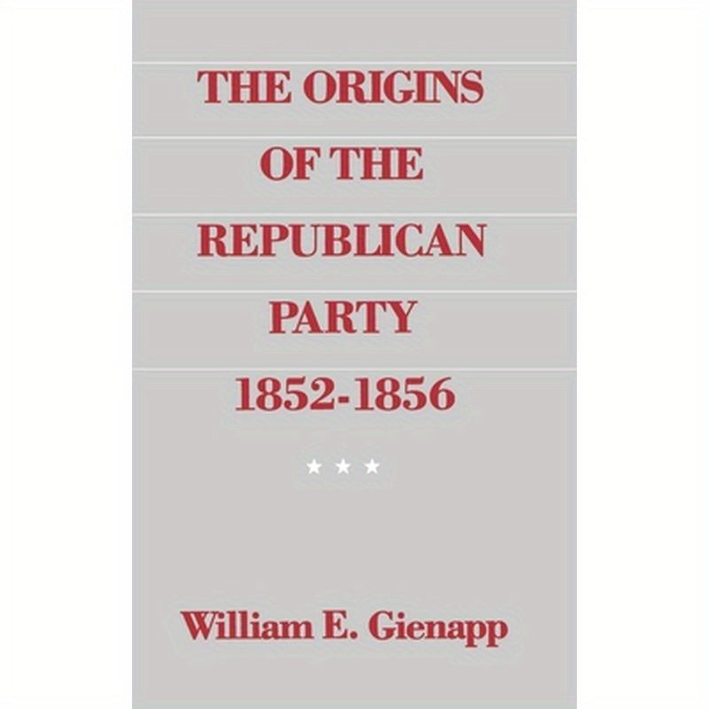 The Origins of the Republican Party, 1852-1856