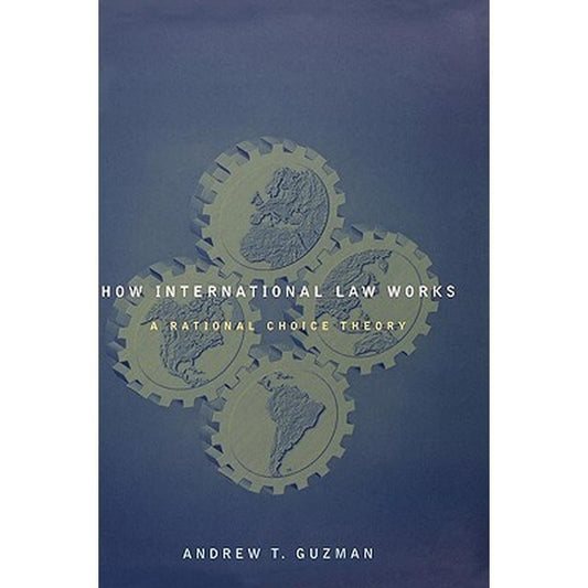 How International Law Works: A Rational Choice Theory