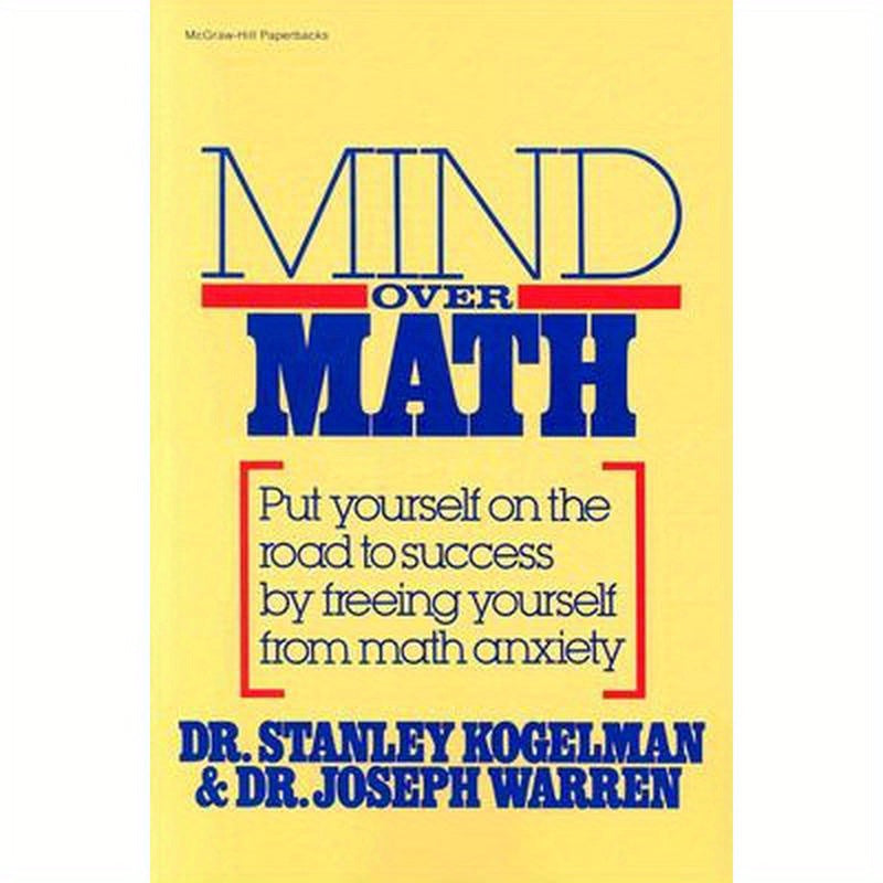 Mind Over Math: Put Yourself on the Road to Success by Freeing Yourself from Math Anxiety