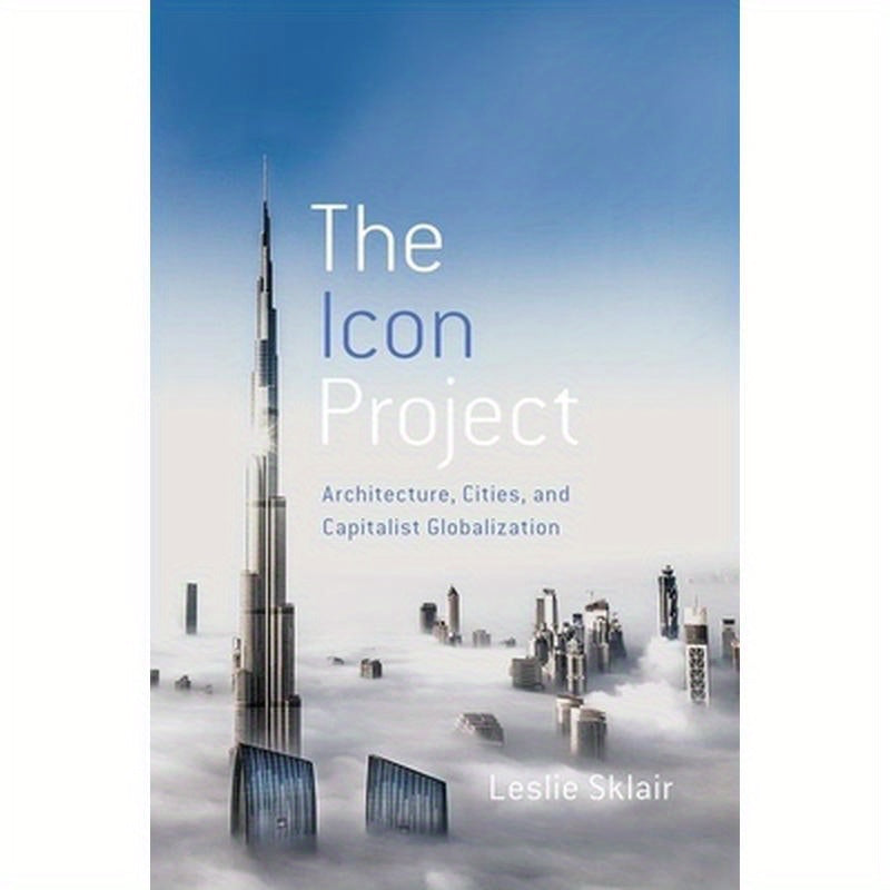 Icon Project: Architecture, Cities, and Capitalist Globalization