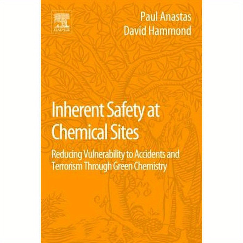 Inherent Safety at Chemical Sites: Reducing Vulnerability to Accidents and Terrorism Through Green Chemistry