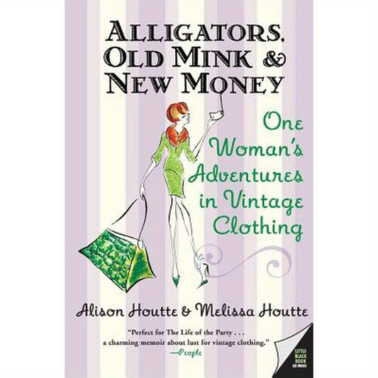 Alligators, Old Mink & New Money: One Woman's Adventures in Vintage Clothing