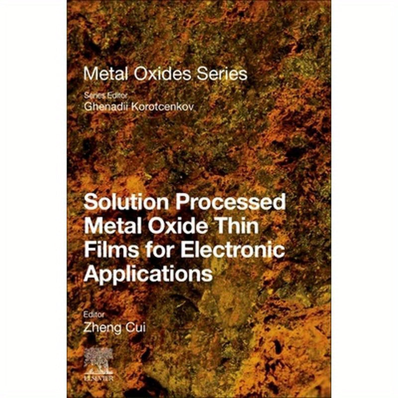 Solution Processed Metal Oxide Thin Films for Electronic Applications