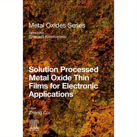 Solution Processed Metal Oxide Thin Films for Electronic Applications