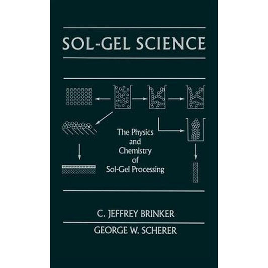Sol-Gel Science: The Physics and Chemistry of Sol-Gel Processing