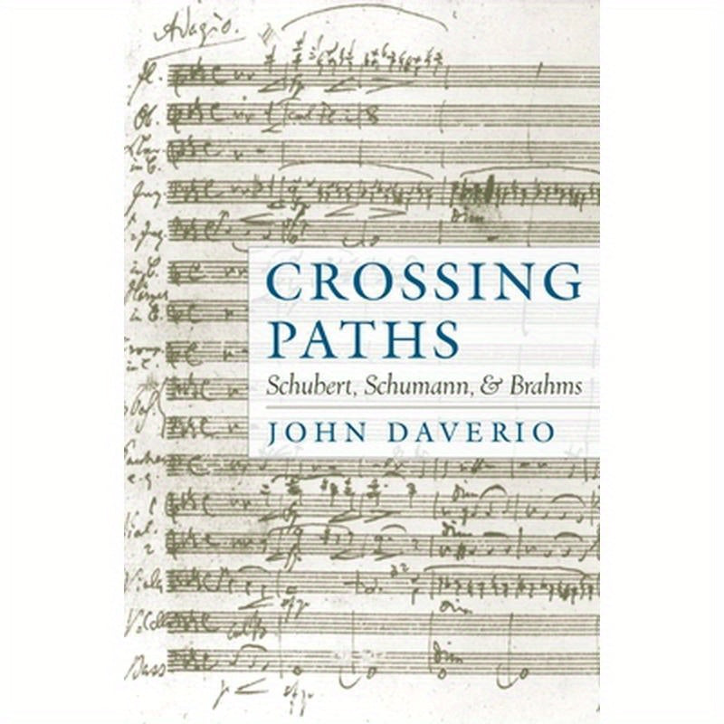 Crossing Paths: Schubert, Schumann, and Brahms