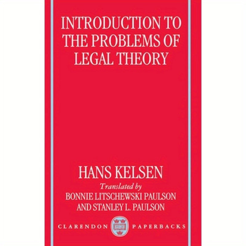 Introduction to the Problems of Legal Theory: A Translation of the First Edition of the Reine Rechtslehre or Pure Theory of Law