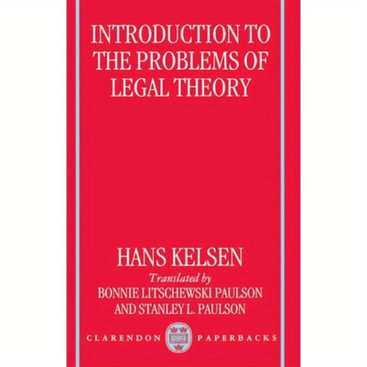Introduction to the Problems of Legal Theory: A Translation of the First Edition of the Reine Rechtslehre or Pure Theory of Law