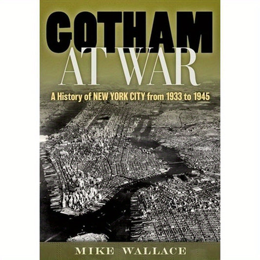 Gotham at War: A History of New York City from 1933 to 1945
