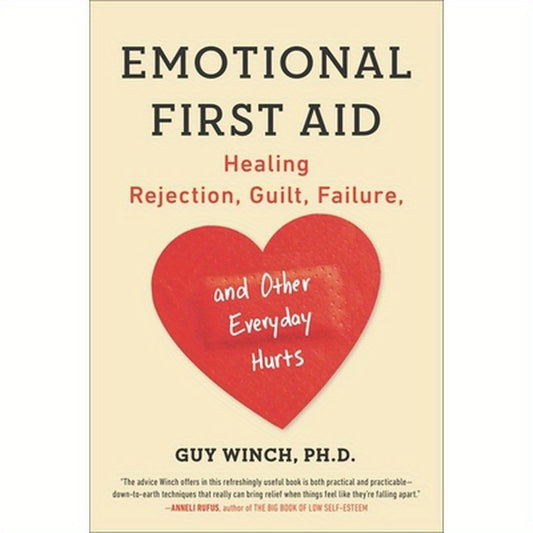 Emotional First Aid: Healing Rejection, Guilt, Failure, and Other Everyday Hurts