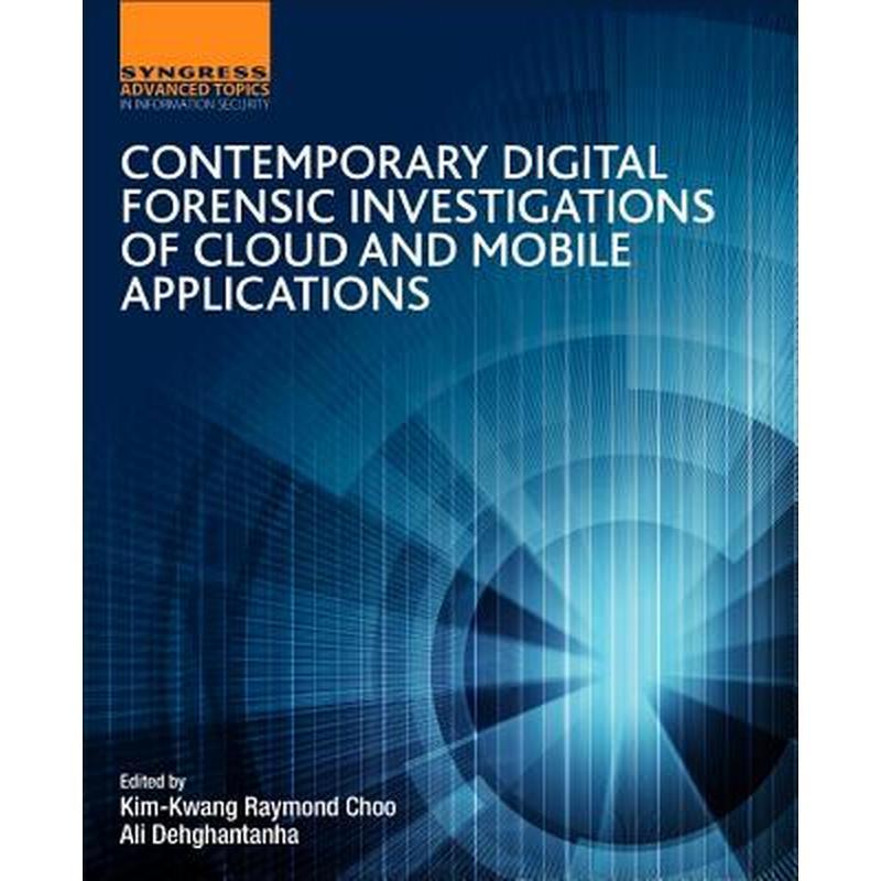 Contemporary Digital Forensic Investigations of Cloud and Mobile Applications