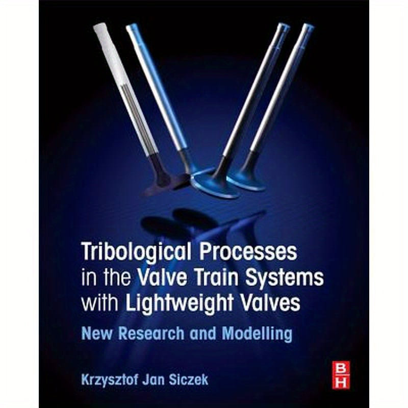 Tribological Processes in the Valve Train Systems with Lightweight Valves: New Research and Modelling