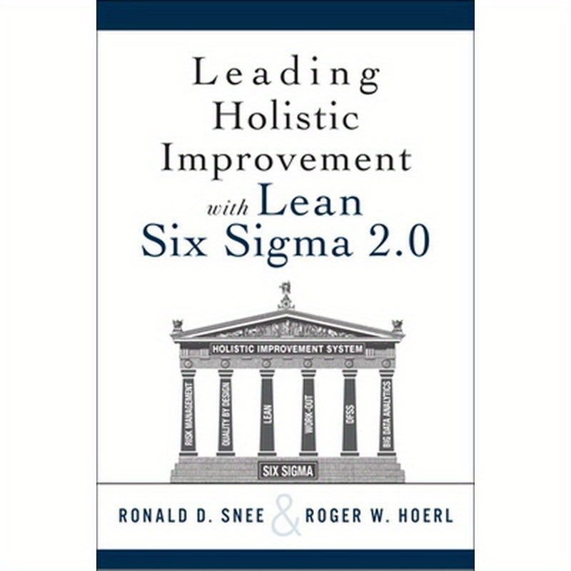 Leading Holistic Improvement with Lean Six SIGMA 2.0