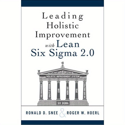 Leading Holistic Improvement with Lean Six SIGMA 2.0