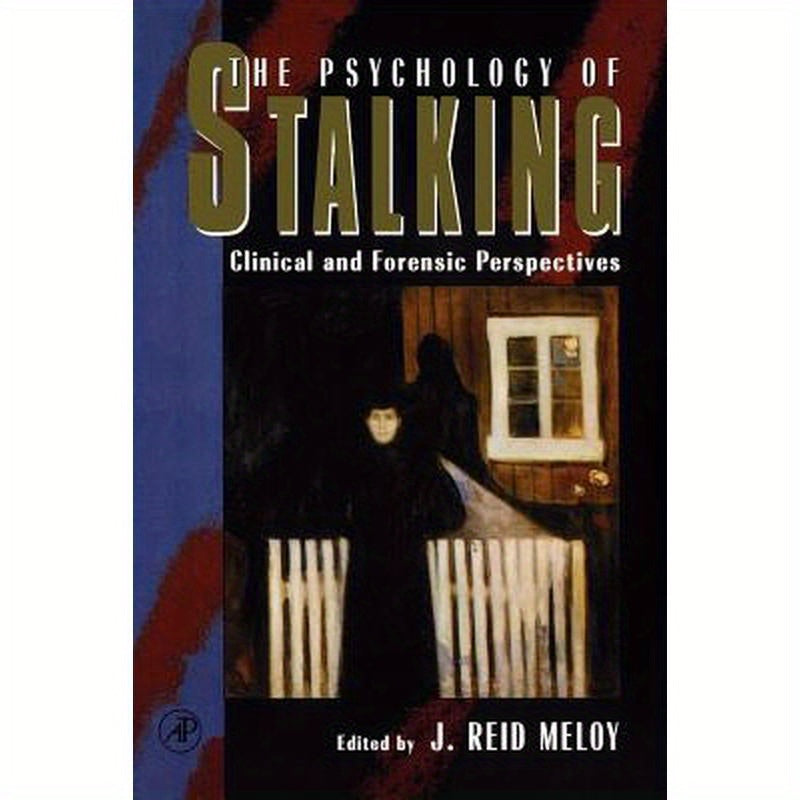The Psychology of Stalking: Clinical and Forensic Perspectives