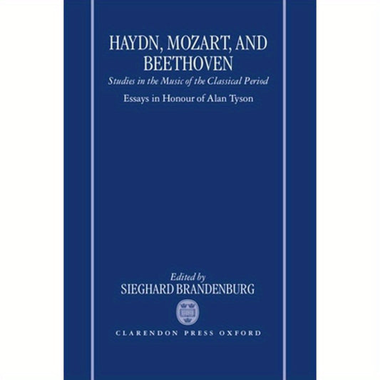 Haydn, Mozart, and Beethoven: Studies in the Music of the Classical Period. Essays in Honour of Alan Tyson