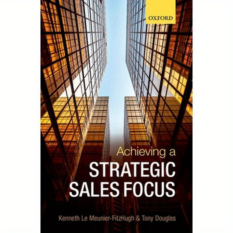 Achieving a Strategic Sales Focus: Contemporary Issues and Future Challenges