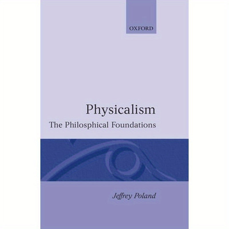 Physicalism: The Philosophical Foundations