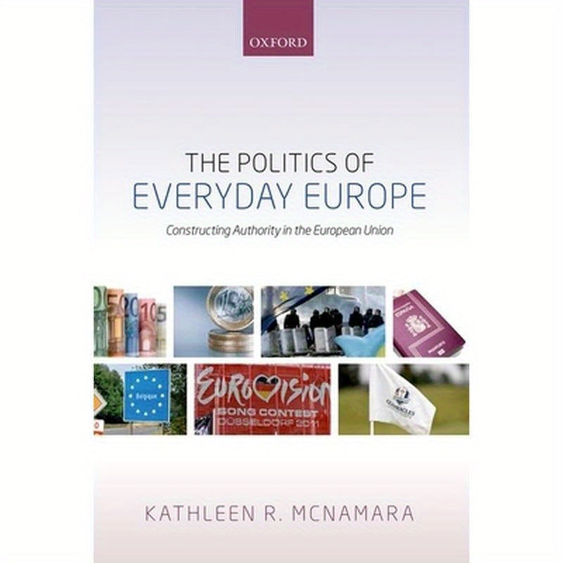Politics of Everyday Europe: Constructing Authority in the European Union