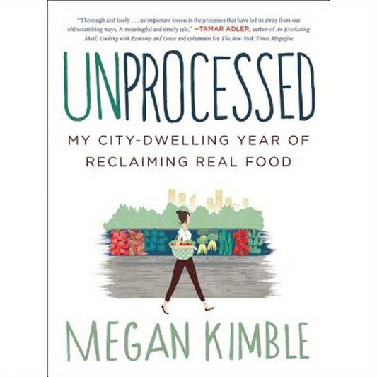 Unprocessed: My City-Dwelling Year of Reclaiming Real Food