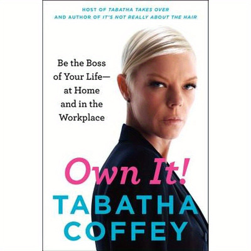 Own It!: Be the Boss of Your Life--At Home and in the Workplace
