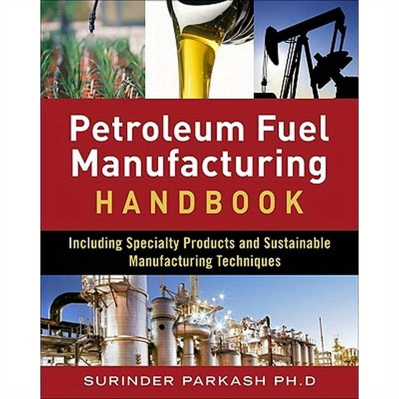 Petroleum Fuels Manufacturing Handbook: Including Specialty Products and Sustainable Manufacturing Techniques