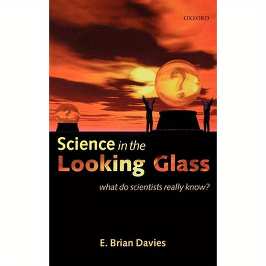Science in the Looking Glass: What Do Scientists Really Know?