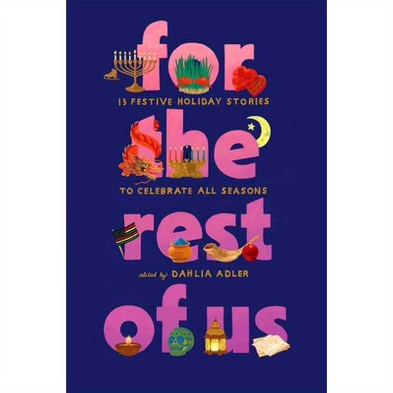 For the Rest of Us: 13 Festive Holiday Stories to Celebrate All Seasons