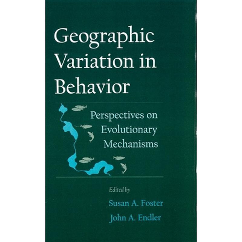 Geographic Variation in Behavior: Perspectives on Evolutionary Mechanisms
