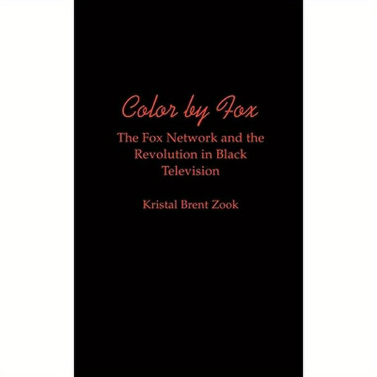 Color by Fox: The Fox Network and the Revolution in Black Television
