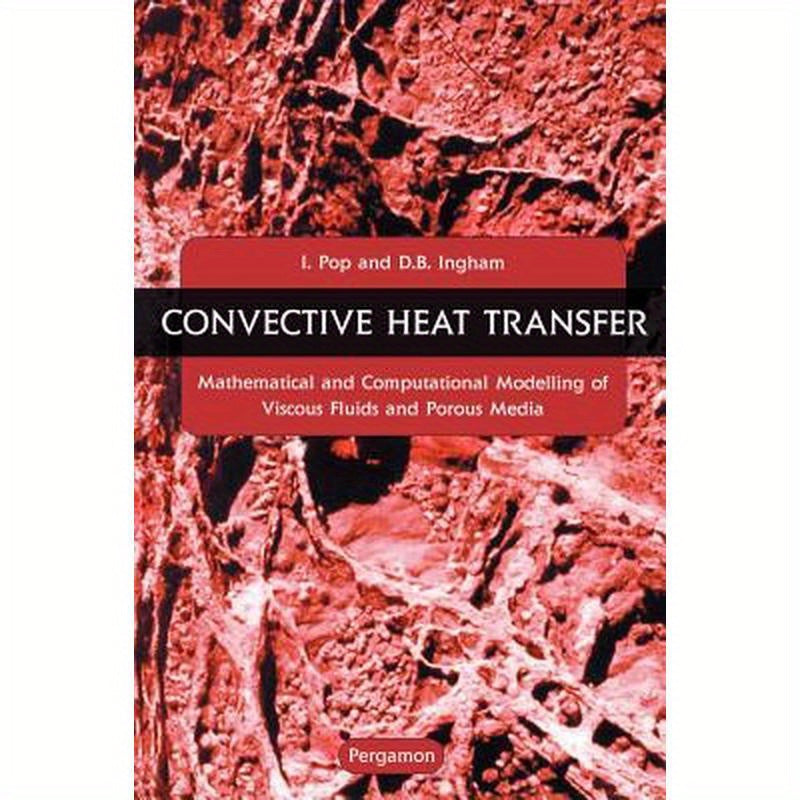Convective Heat Transfer: Mathematical and Computational Modelling of Viscous Fluids and Porous Media
