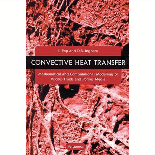 Convective Heat Transfer: Mathematical and Computational Modelling of Viscous Fluids and Porous Media