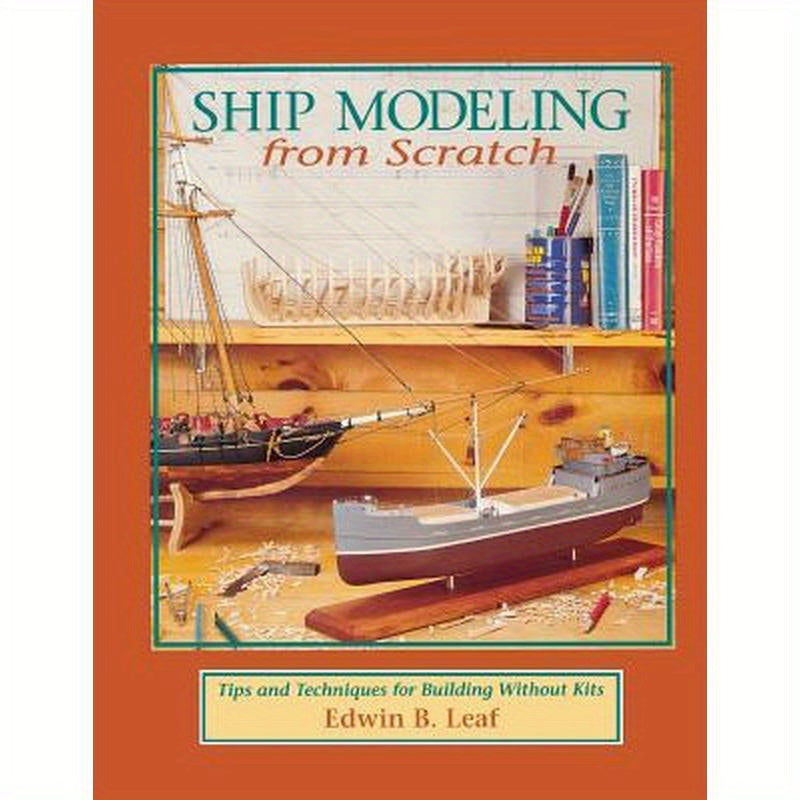 Ship Modeling from Scratch: Tips and Techniques for Building Without Kits