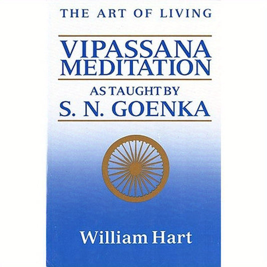 The Art of Living: Vipassana Meditation: As Taught by S. N. Goenka