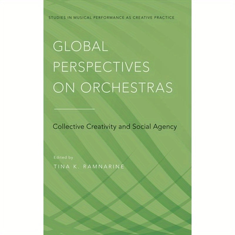 Global Perspectives on Orchestras: Collective Creativity and Social Agency