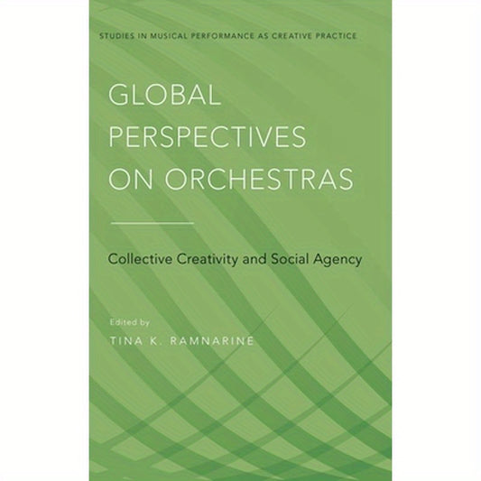Global Perspectives on Orchestras: Collective Creativity and Social Agency
