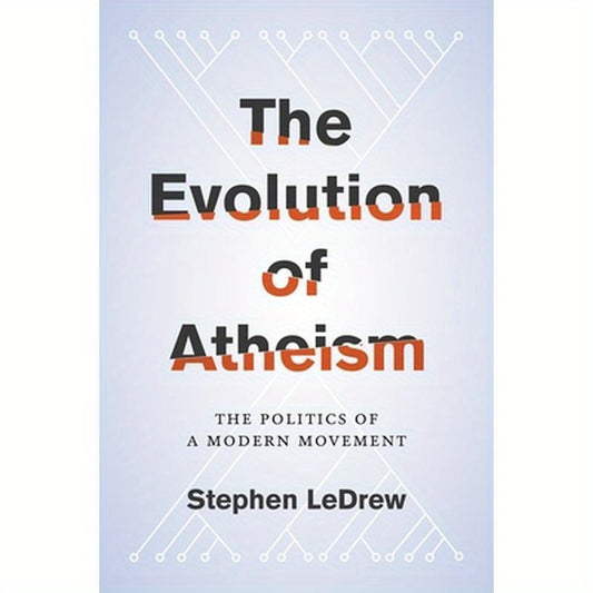Evolution of Atheism: The Politics of a Modern Movement