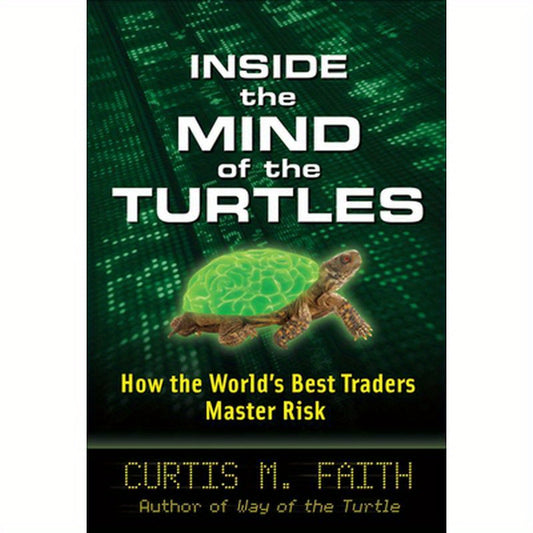 Inside the Mind of the Turtles: How the World's Best Traders Master Risk