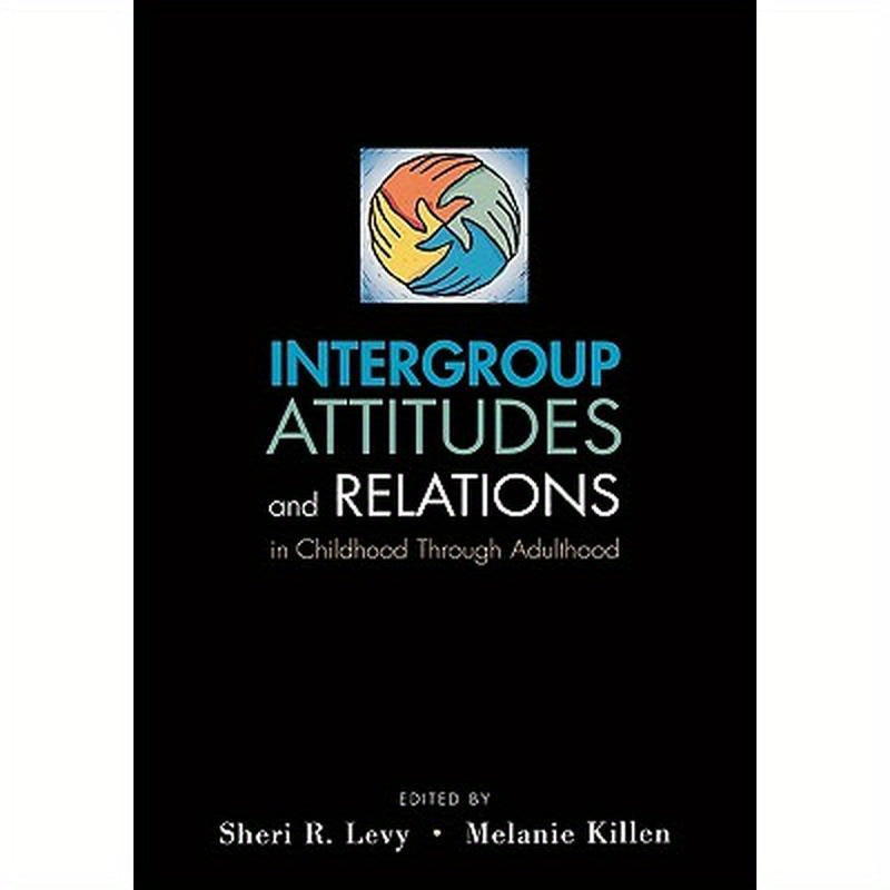Intergroup Attitudes and Relations in Childhood Through Adulthood