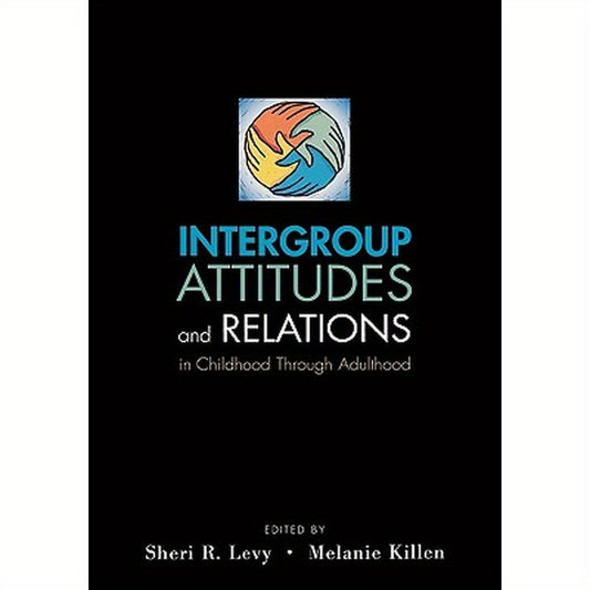 Intergroup Attitudes and Relations in Childhood Through Adulthood