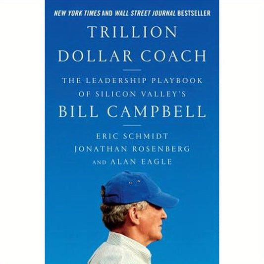Trillion Dollar Coach: The Leadership Playbook of Silicon Valley's Bill Campbell