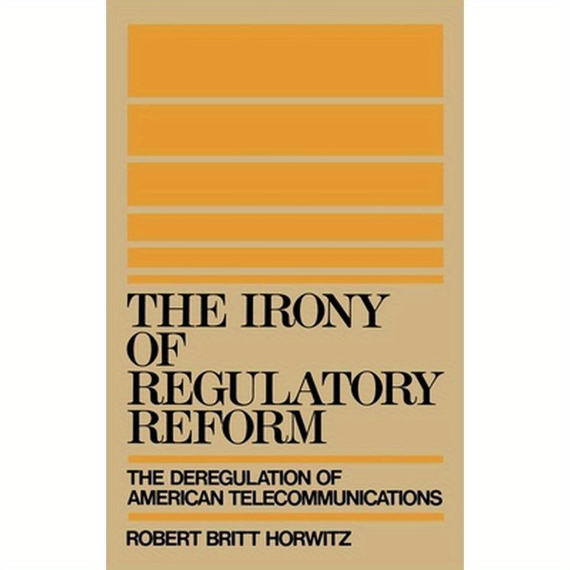 The Irony of Regulatory Reform