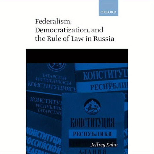 Federalism, Democratization, and the Rule of Law in Russia
