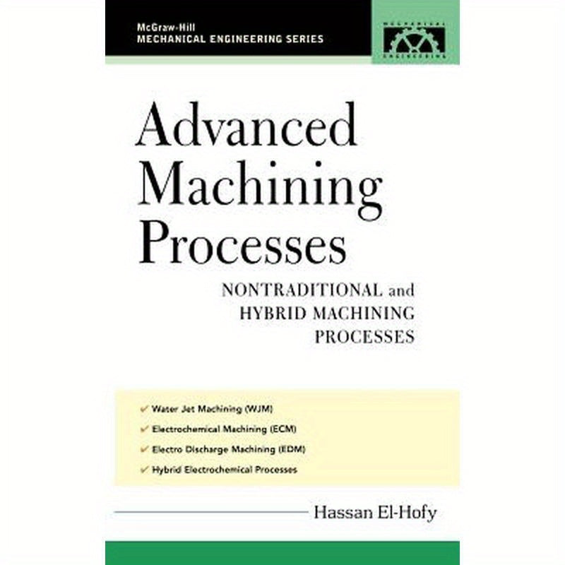 Advanced Machining Processes: Nontraditional and Hybrid Machining Processes