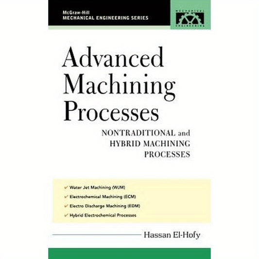 Advanced Machining Processes: Nontraditional and Hybrid Machining Processes