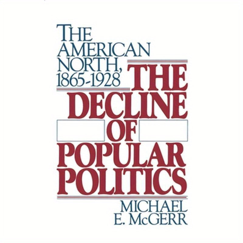 The Decline of Popular Politics: The American North, 1865-1928