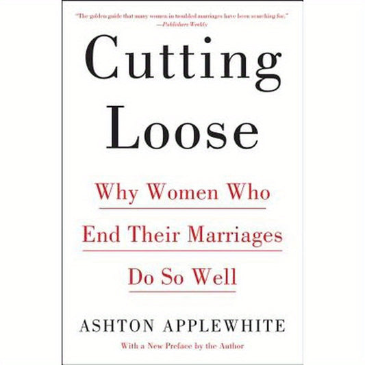 Cutting Loose: Why Women Who End Their Marriages Do So Well